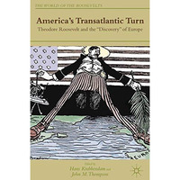 America's Transatlantic Turn: Theodore Roosevelt and the  Discovery  of Europe [Paperback]