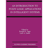 An Introduction to Fuzzy Logic Applications in Intelligent Systems [Paperback]