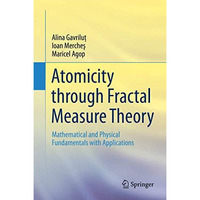 Atomicity through Fractal Measure Theory: Mathematical and Physical Fundamentals [Hardcover]