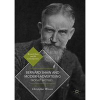 Bernard Shaw and Modern Advertising: Prophet Motives [Hardcover]