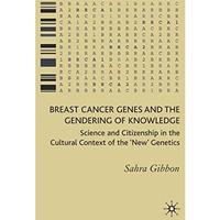 Breast Cancer Genes and the Gendering of Knowledge: Science and Citizenship in t [Hardcover]