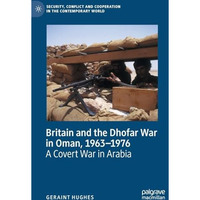 Britain and the Dhofar War in Oman, 19631976: A Covert War in Arabia [Hardcover]