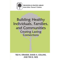 Building Healthy Individuals, Families, and Communities: Creating Lasting Connec [Paperback]