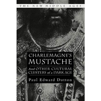 Charlemagne's Mustache: And Other Cultural Clusters of a Dark Age [Hardcover]