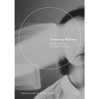 Containing Madness: Gender and Psy in Institutional Contexts [Hardcover]