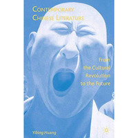 Contemporary Chinese Literature: From the Cultural Revolution to the Future [Paperback]