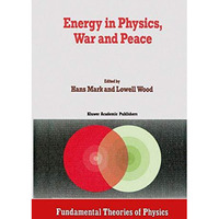 Energy in Physics, War and Peace: A Festschrift Celebrating Edward Tellers 80th [Hardcover]