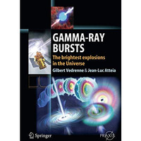 Gamma-Ray Bursts: The brightest explosions in the Universe [Paperback]