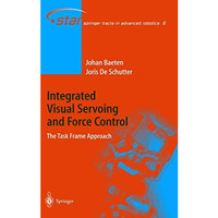 Integrated Visual Servoing and Force Control: The Task Frame Approach [Paperback]