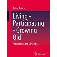 Living - Participating - Growing Old: Assumptions and Certainties [Paperback]