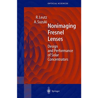Nonimaging Fresnel Lenses: Design and Performance of Solar Concentrators [Hardcover]
