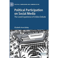 Political Participation on Social Media: The Lived Experience of Online Debate [Paperback]