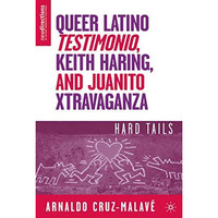 Queer Latino Testimonio, Keith Haring, and Juanito Xtravaganza: Hard Tails [Paperback]