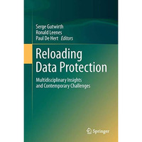 Reloading Data Protection: Multidisciplinary Insights and Contemporary Challenge [Hardcover]