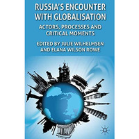 Russia's Encounter with Globalisation: Actors, Processes and Critical Moments [Hardcover]