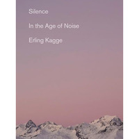 Silence: In the Age of Noise [Paperback]