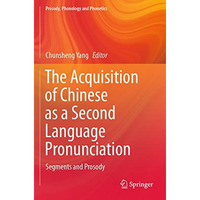 The Acquisition of Chinese as a Second Language Pronunciation: Segments and Pros [Paperback]