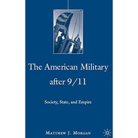 The American Military After 9/11: Society, State, and Empire [Hardcover]