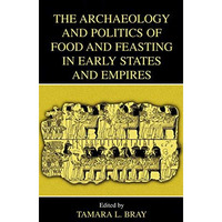 The Archaeology and Politics of Food and Feasting in Early States and Empires [Paperback]