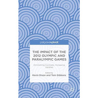 The Impact of the 2012 Olympic and Paralympic Games: Diminishing Contrasts, Incr [Hardcover]