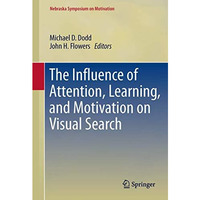 The Influence of Attention, Learning, and Motivation on Visual Search [Hardcover]