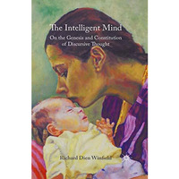 The Intelligent Mind: On the Genesis and Constitution of Discursive Thought [Paperback]