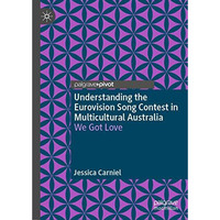Understanding the Eurovision Song Contest in Multicultural Australia: We Got Lov [Hardcover]