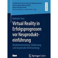 Virtual Reality in Erfolgsprognosen vor Neuprodukteinf?hrung: Modellentwicklung, [Paperback]