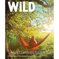 Wild Guide South West: Devon, Cornwall and the South West [Paperback]