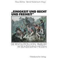 Einigkeit und Recht und Freiheit: Die Revolution von 1848/49 im Bundesland Hes [Paperback]