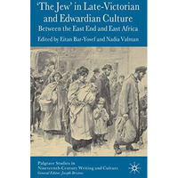 'The Jew' in Late-Victorian and Edwardian Culture: Between the East End and East [Hardcover]