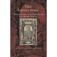 'This Earthly Stage': World and Stage in Late Medieval and Early Modern England [Hardcover]