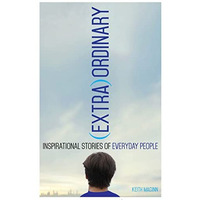 (Extra)Ordinary: Inspirational Stories of Everyday People [Paperback]