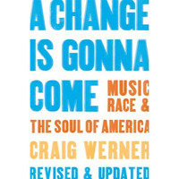 A Change Is Gonna Come: Music, Race & the Soul of America [Paperback]