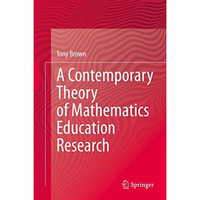 A Contemporary Theory of Mathematics Education Research [Hardcover]