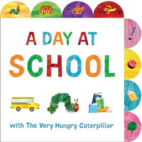 A Day at School with The Very Hungry Caterpillar: A Tabbed Board Book [Board book]