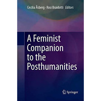 A Feminist Companion to the Posthumanities [Paperback]