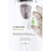 A Greater Freedom: Biotechnology, Love, and Human Destiny (In Dialogue with Hans [Paperback]