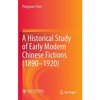 A Historical Study of Early Modern Chinese Fictions (18901920) [Paperback]