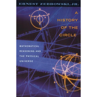 A History of the Circle: Mathematical Reasoning and the Physical Universe [Paperback]