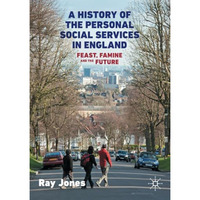 A History of the Personal Social Services in England: Feast, Famine and the Futu [Paperback]