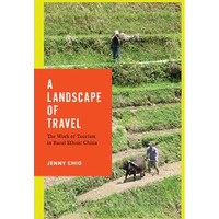 A Landscape Of Travel: The Work Of Tourism In Rural Ethnic China (studies On Eth [Hardcover]