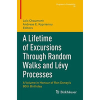 A Lifetime of Excursions Through Random Walks and L?vy Processes: A Volume in Ho [Paperback]