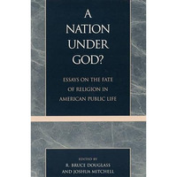 A Nation under God?: Essays on the Fate of Religion in American Public Life [Hardcover]