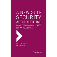 A New Gulf Security Architecture: Prospects and Challenges for an Asian Role [Hardcover]