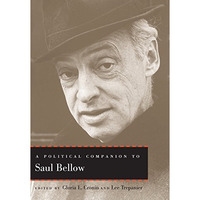 A Political Companion To Saul Bellow (political Companions To Great American Aut [Hardcover]