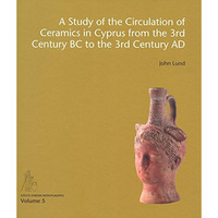 A Study of the Circulation of Ceramics in Cyprus from the 3rd Century BC to the  [Hardcover]