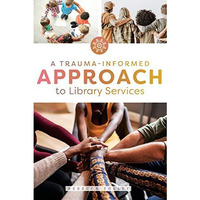 A Trauma-Informed Approach to Library Services [Paperback]