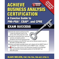 Achieve Business Analysis Certification: A Concise Guide to PMI-PBA®, CBAP& [Paperback]
