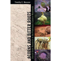 Acorns and Bitter Roots: Starch Grain Research in the Prehistoric Eastern Woodla [Paperback]